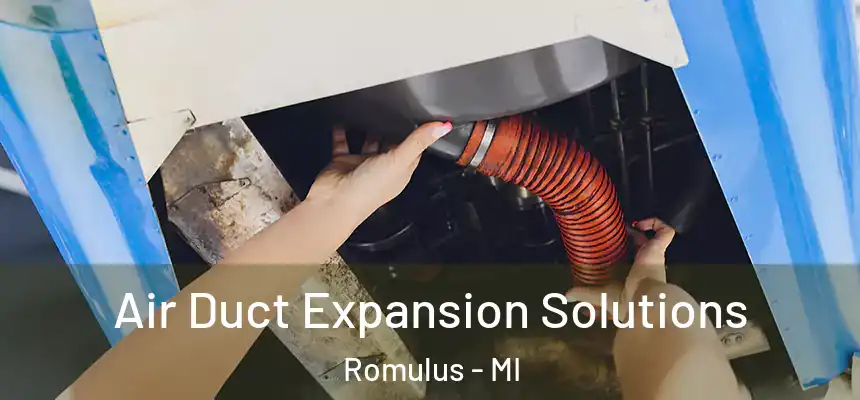  Air Duct Expansion Solutions Romulus - MI