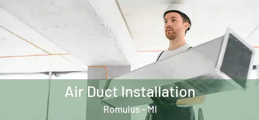  Air Duct Installation Romulus - MI