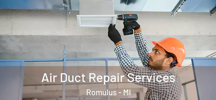  Air Duct Repair Services Romulus - MI