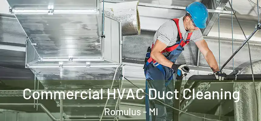 Commercial HVAC Duct Cleaning Romulus - MI