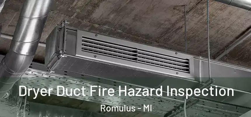  Dryer Duct Fire Hazard Inspection Romulus - MI