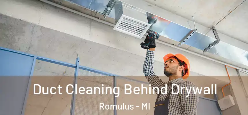  Duct Cleaning Behind Drywall Romulus - MI