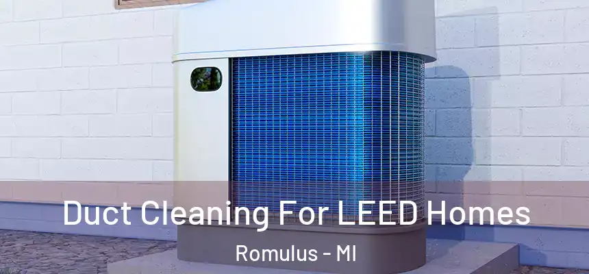  Duct Cleaning For LEED Homes Romulus - MI