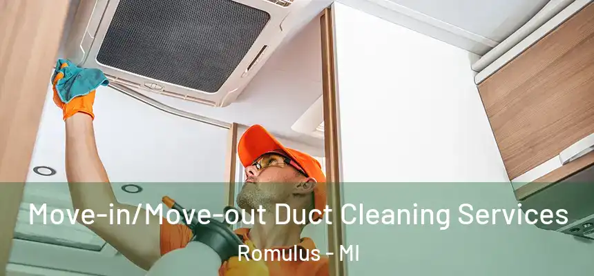  Move-in/Move-out Duct Cleaning Services Romulus - MI