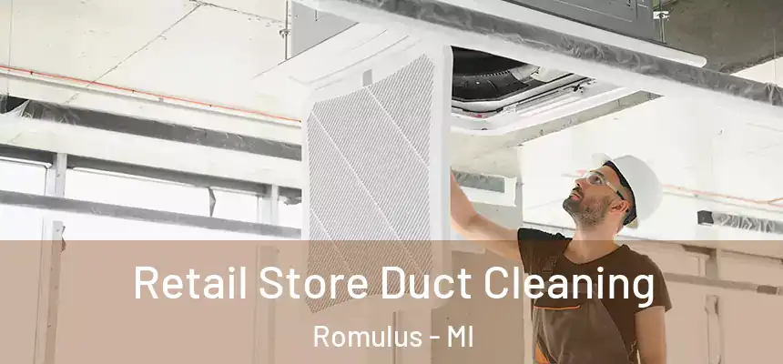  Retail Store Duct Cleaning Romulus - MI