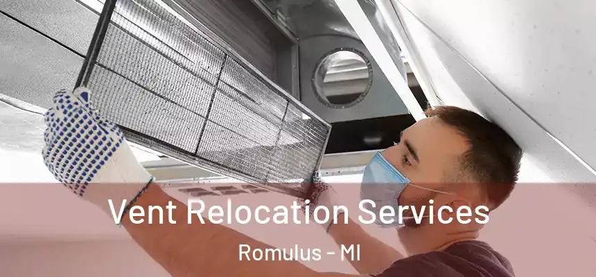 Vent Relocation Services Romulus - MI