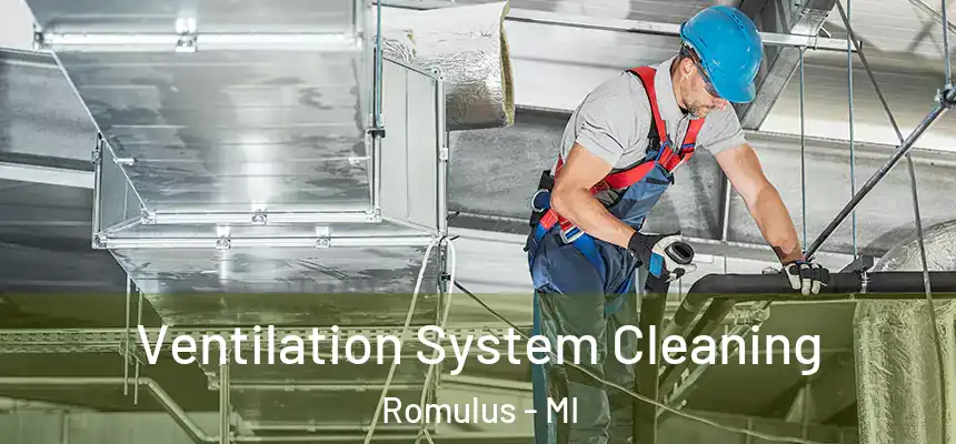  Ventilation System Cleaning Romulus - MI