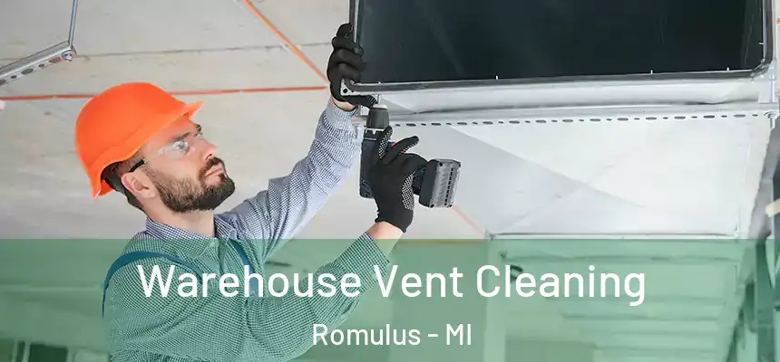 Warehouse Vent Cleaning Romulus - MI